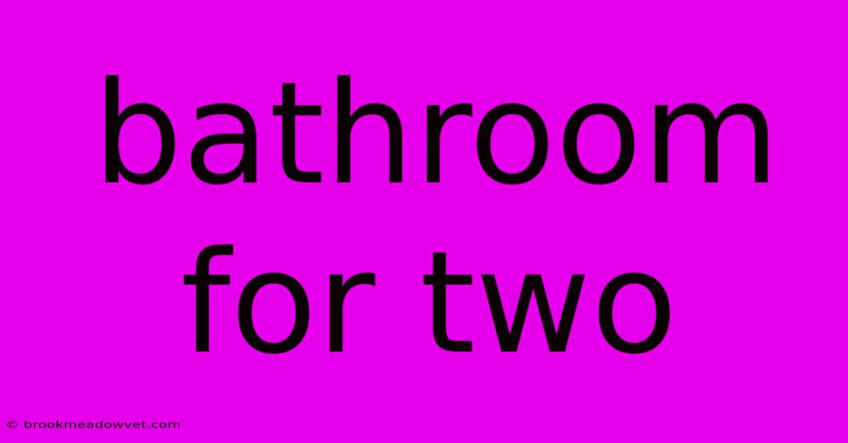 Bathroom For Two