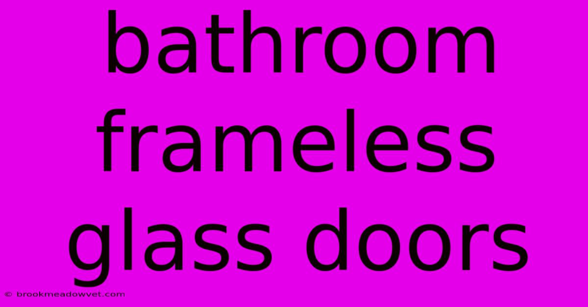 Bathroom Frameless Glass Doors