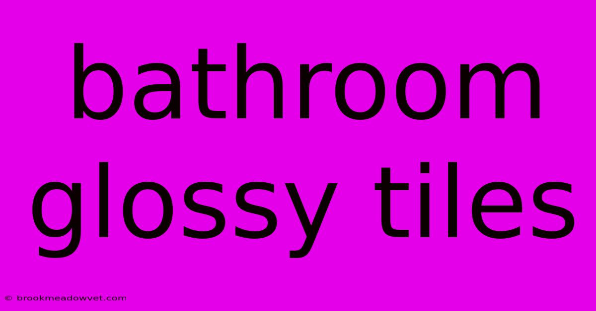 Bathroom Glossy Tiles