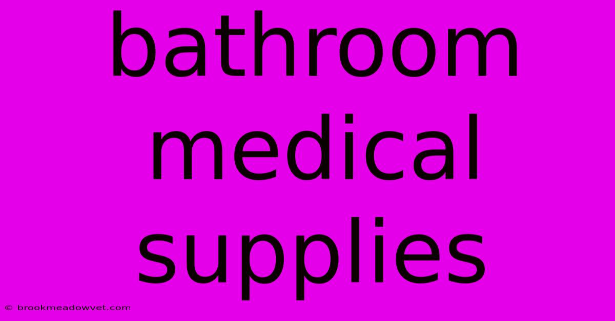 Bathroom Medical Supplies