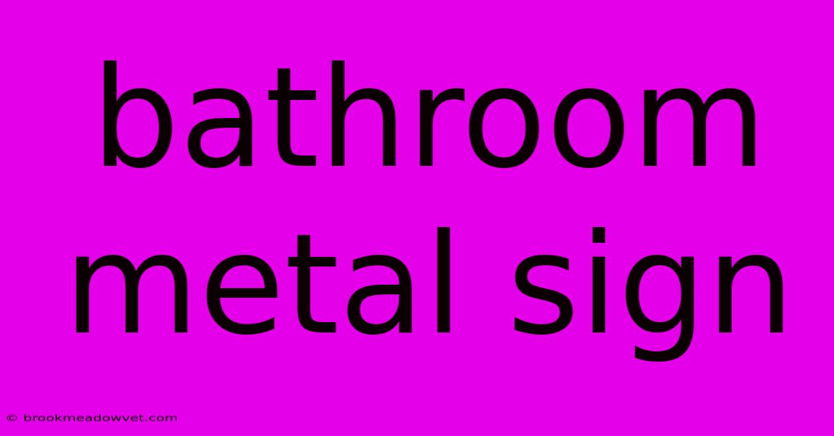 Bathroom Metal Sign