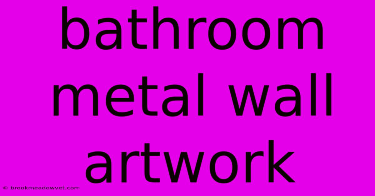 Bathroom Metal Wall Artwork