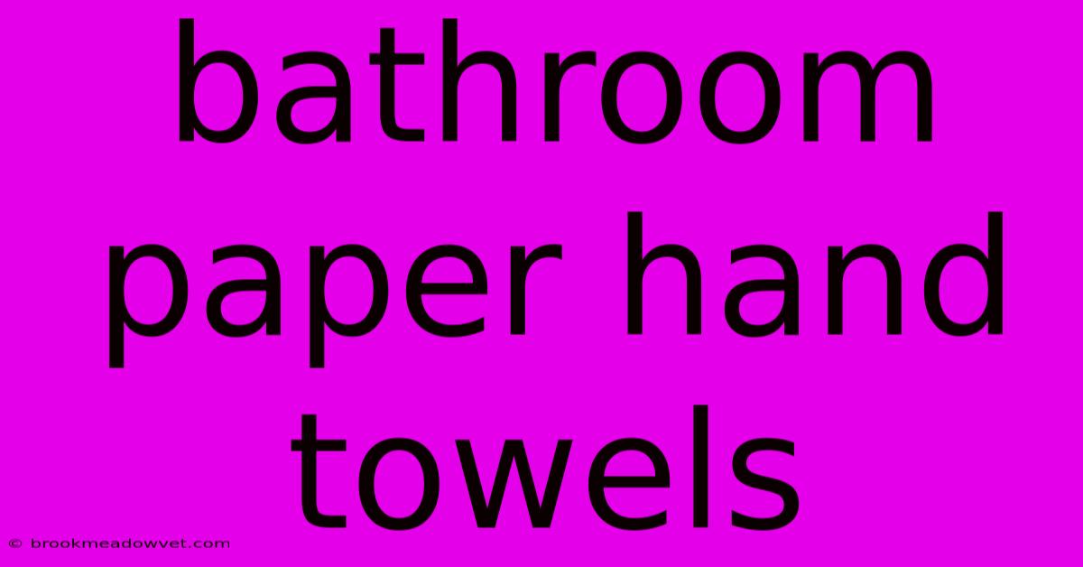 Bathroom Paper Hand Towels