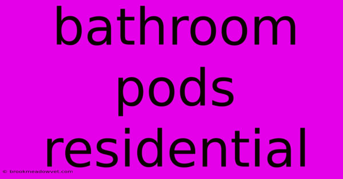 Bathroom Pods Residential