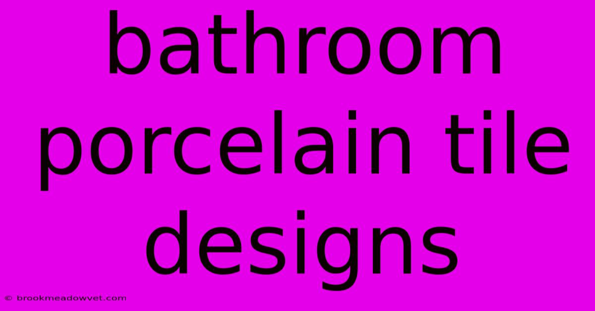 Bathroom Porcelain Tile Designs