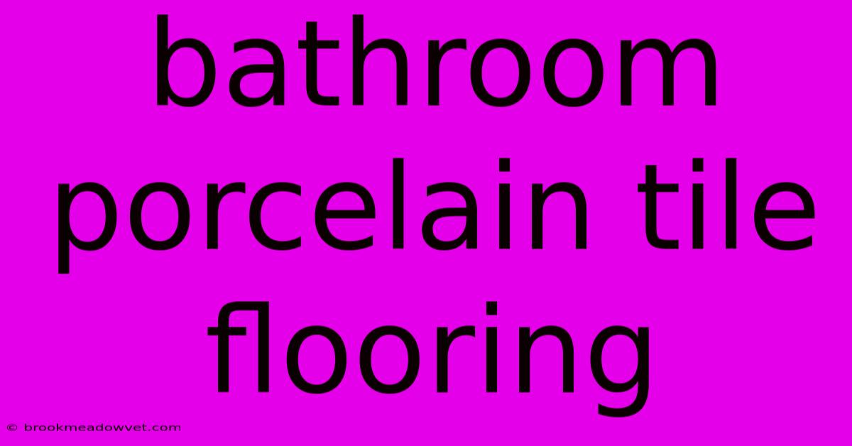 Bathroom Porcelain Tile Flooring