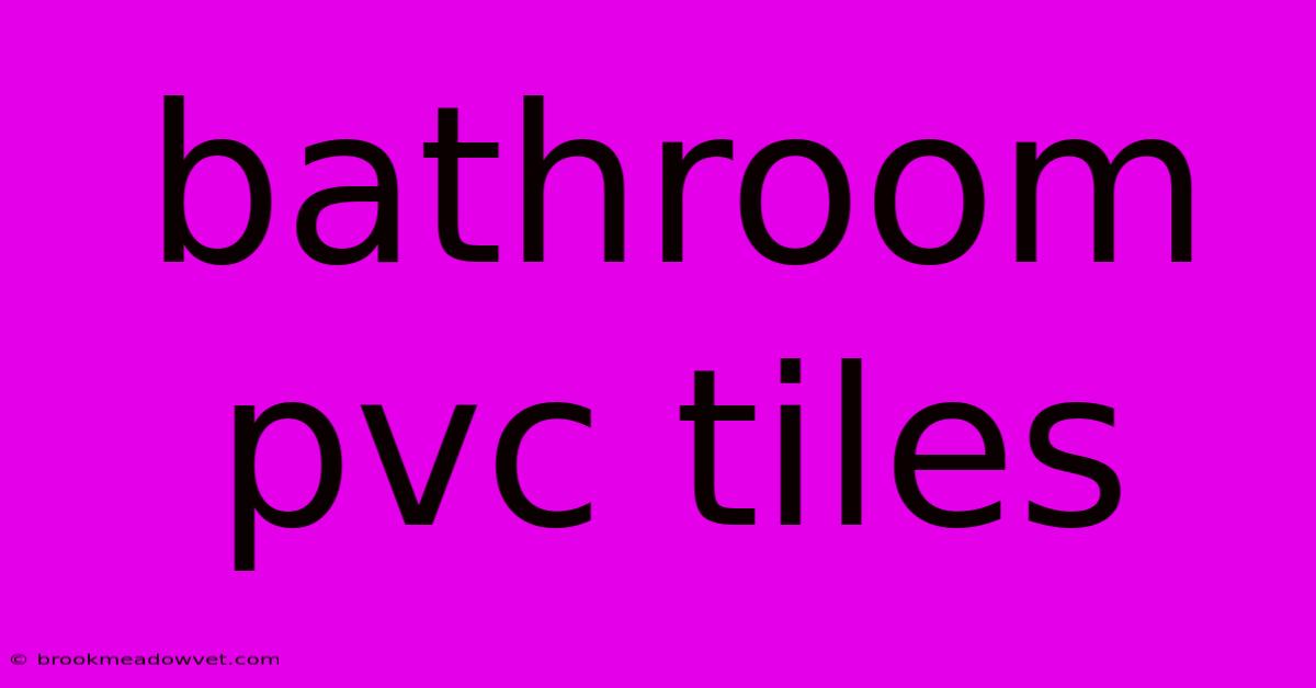 Bathroom Pvc Tiles