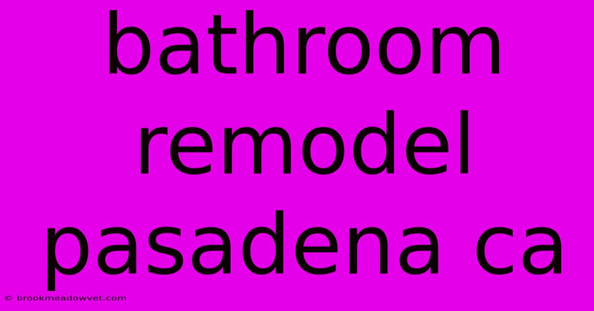 Bathroom Remodel Pasadena Ca