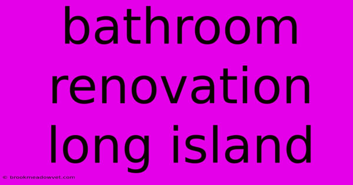 Bathroom Renovation Long Island