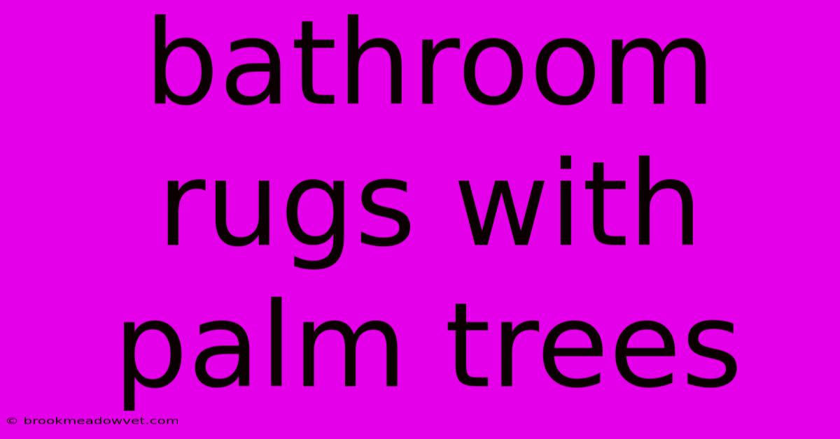 Bathroom Rugs With Palm Trees