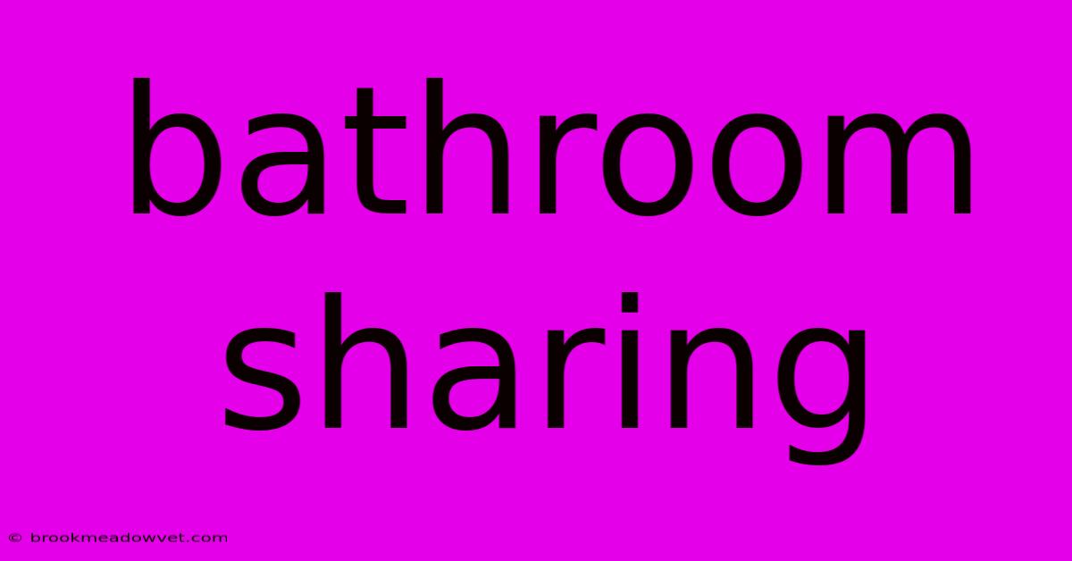 Bathroom Sharing