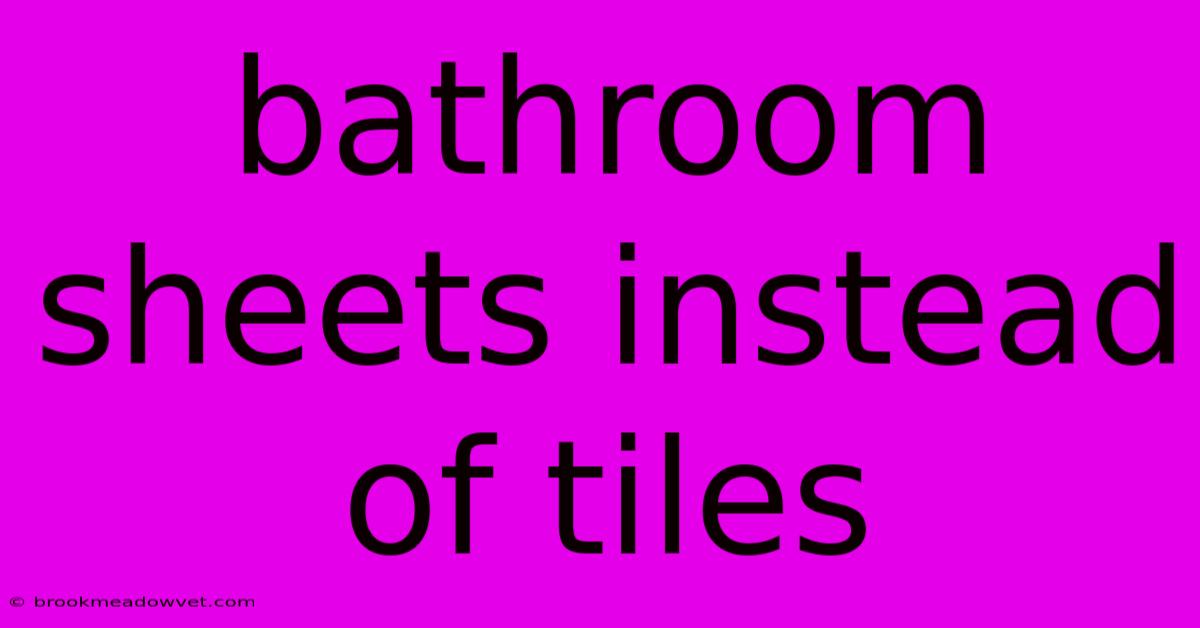 Bathroom Sheets Instead Of Tiles