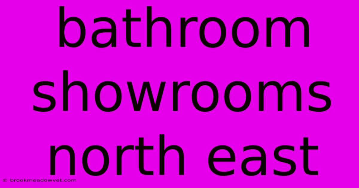 Bathroom Showrooms North East