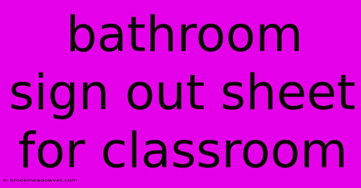 Bathroom Sign Out Sheet For Classroom