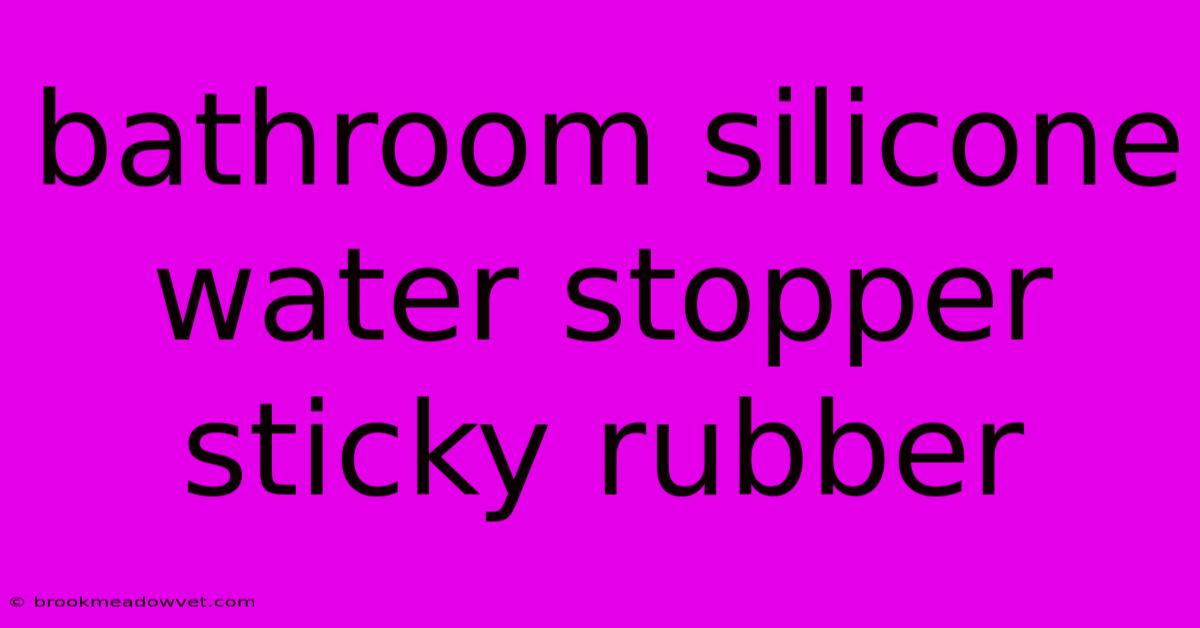 Bathroom Silicone Water Stopper Sticky Rubber