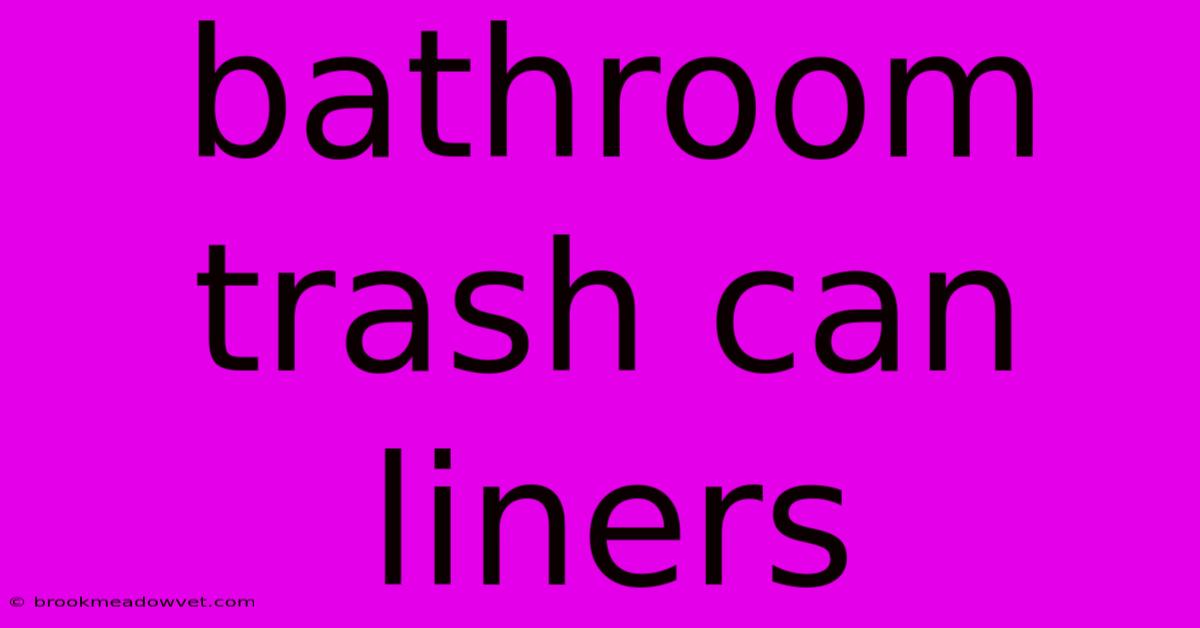 Bathroom Trash Can Liners