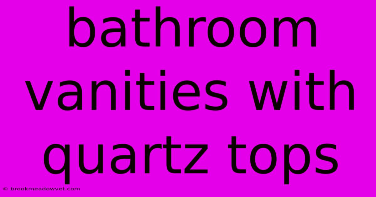 Bathroom Vanities With Quartz Tops