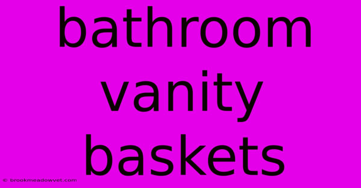 Bathroom Vanity Baskets