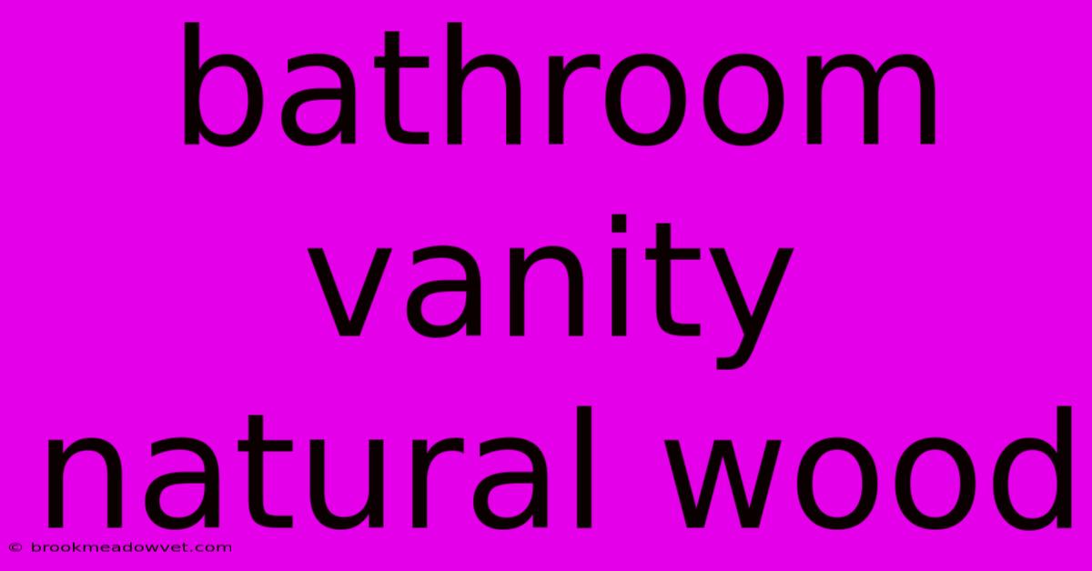 Bathroom Vanity Natural Wood