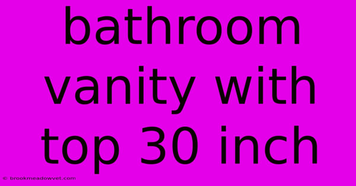 Bathroom Vanity With Top 30 Inch