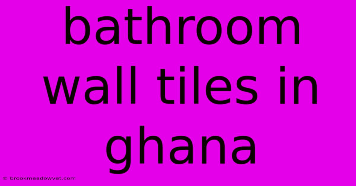 Bathroom Wall Tiles In Ghana