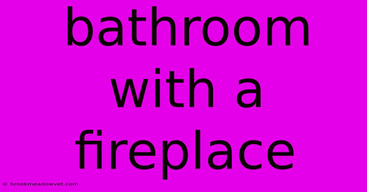 Bathroom With A Fireplace