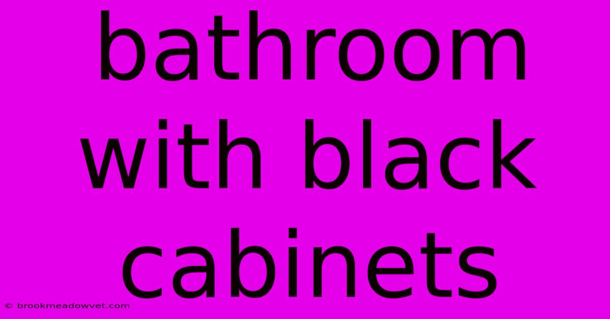 Bathroom With Black Cabinets