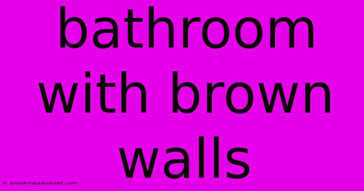 Bathroom With Brown Walls