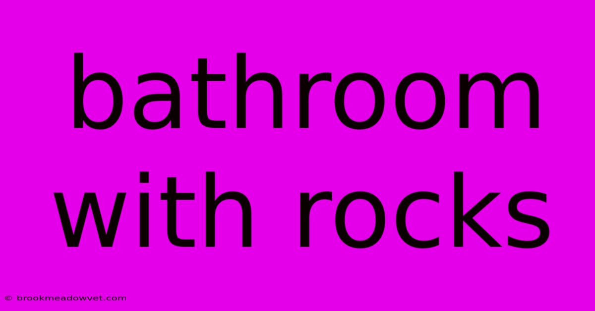 Bathroom With Rocks