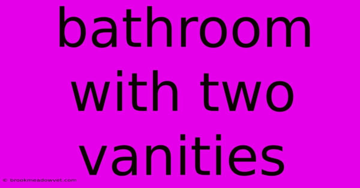 Bathroom With Two Vanities