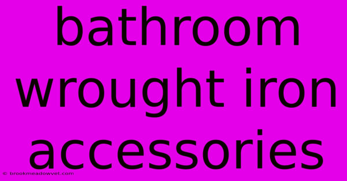 Bathroom Wrought Iron Accessories