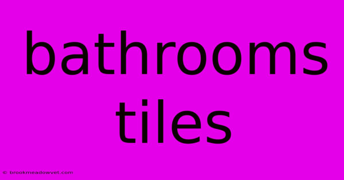 Bathrooms Tiles