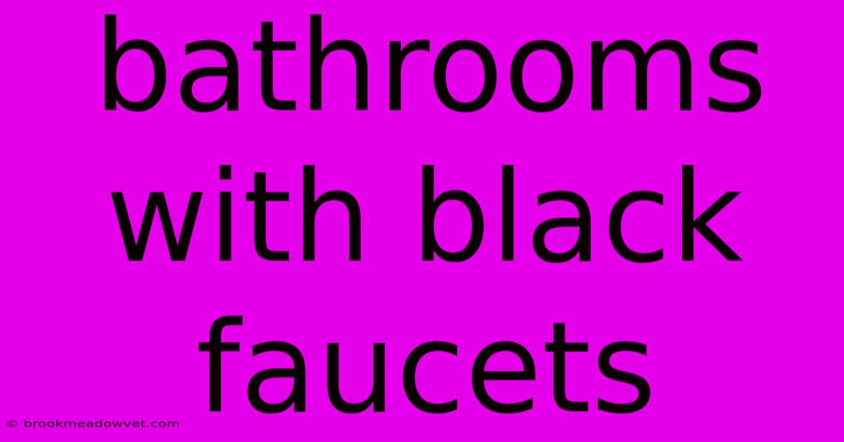 Bathrooms With Black Faucets