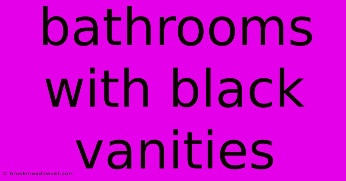 Bathrooms With Black Vanities