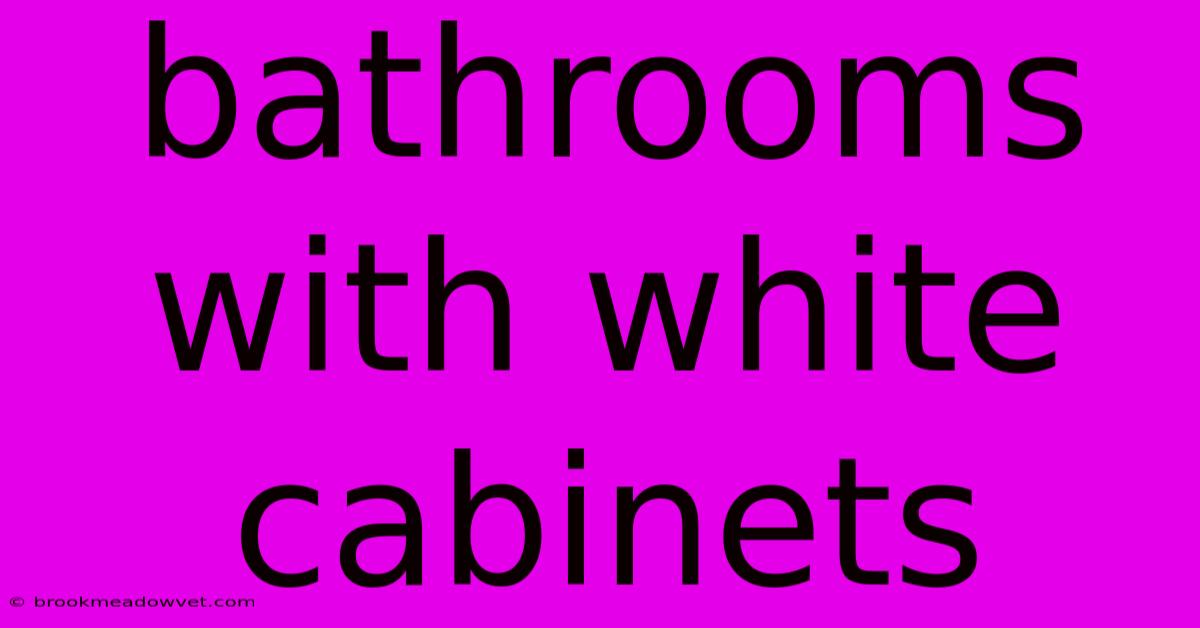 Bathrooms With White Cabinets