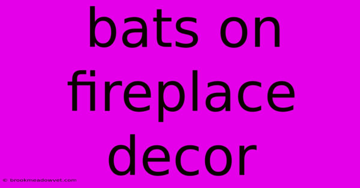 Bats On Fireplace Decor