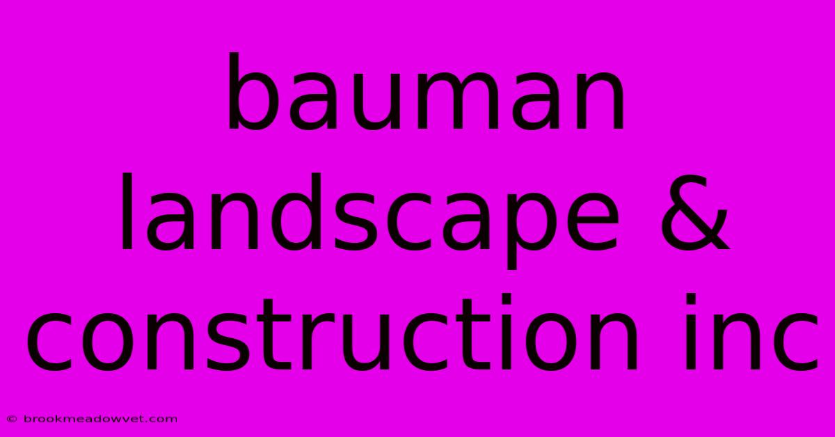 Bauman Landscape & Construction Inc