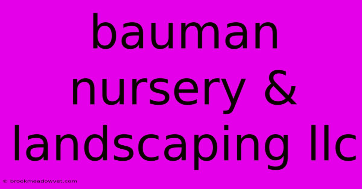 Bauman Nursery & Landscaping Llc