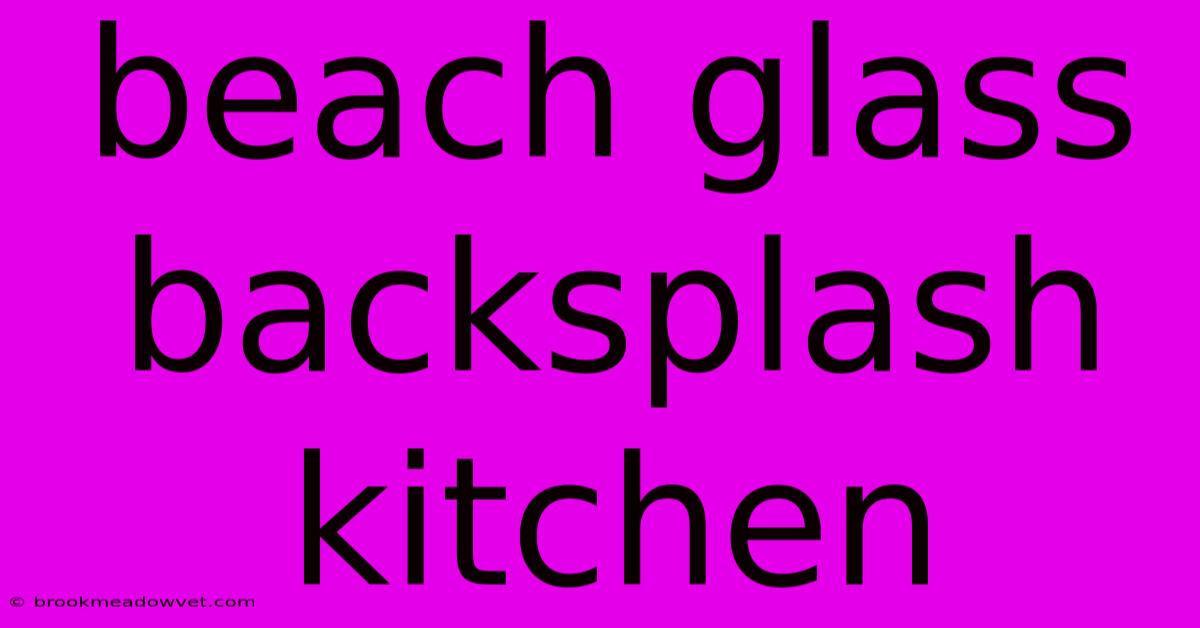 Beach Glass Backsplash Kitchen