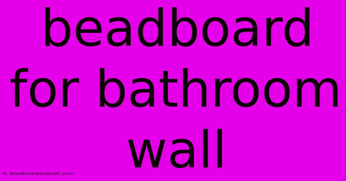 Beadboard For Bathroom Wall