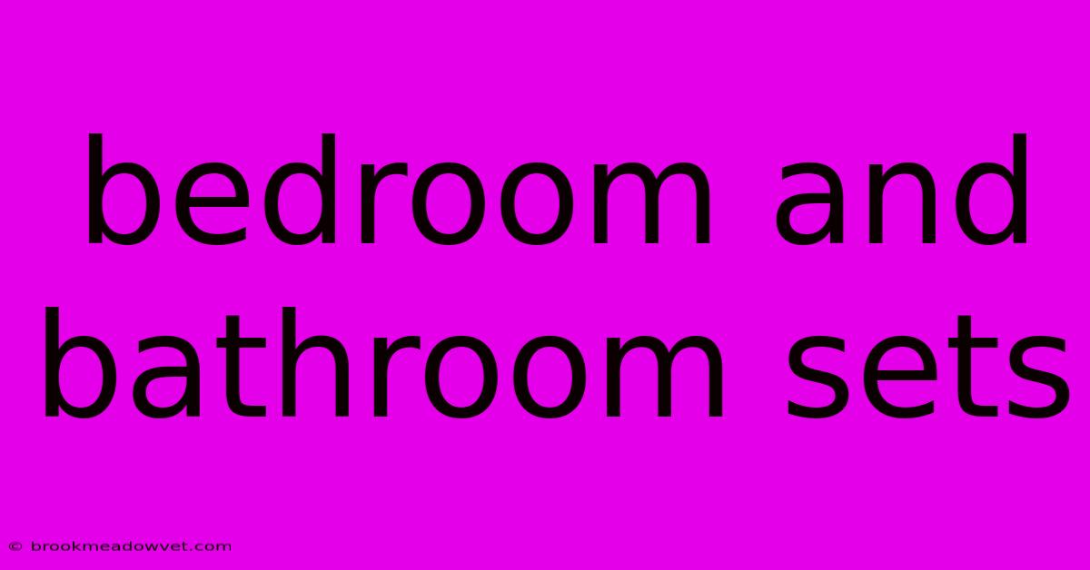 Bedroom And Bathroom Sets