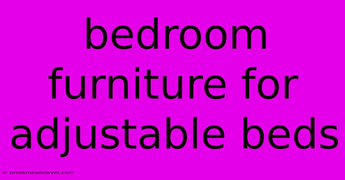 Bedroom Furniture For Adjustable Beds