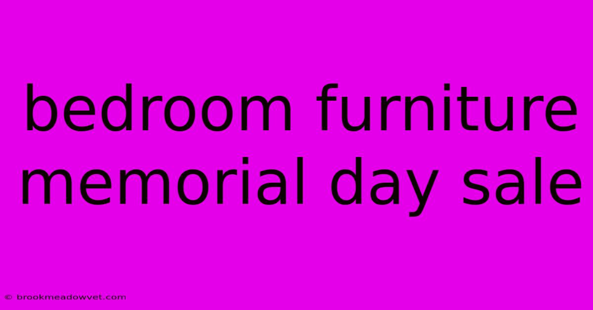 Bedroom Furniture Memorial Day Sale