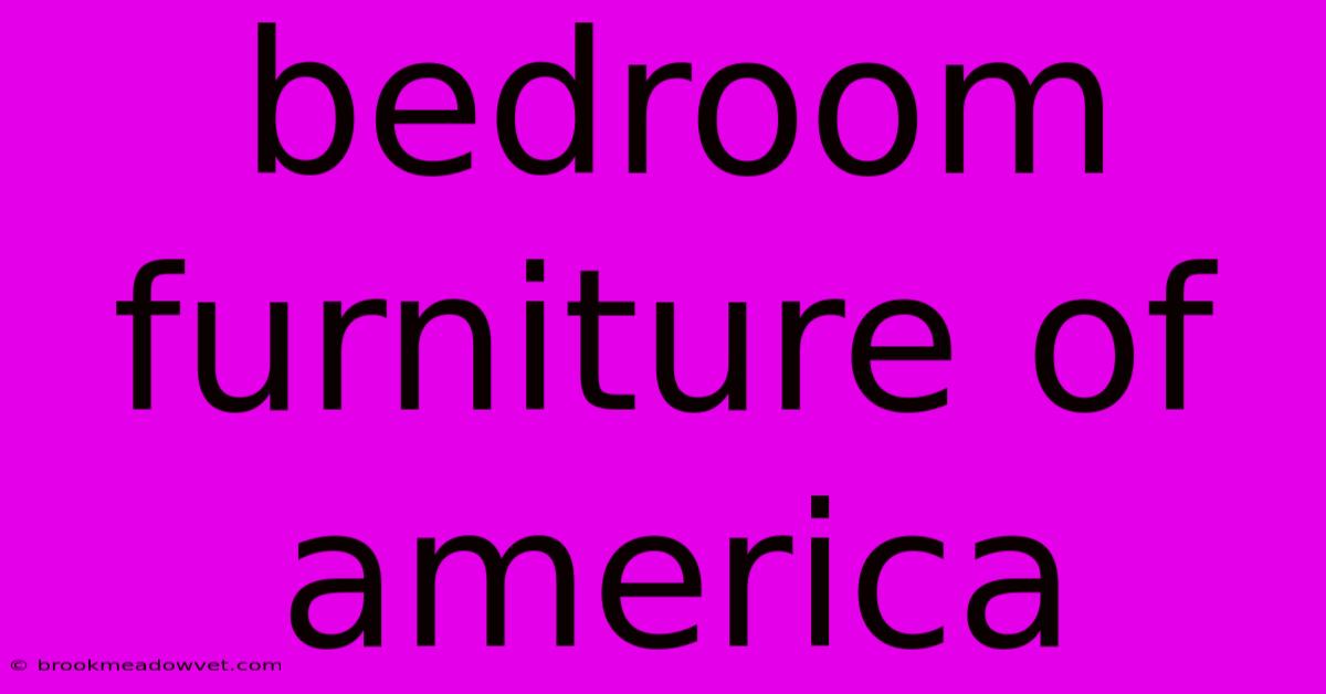 Bedroom Furniture Of America