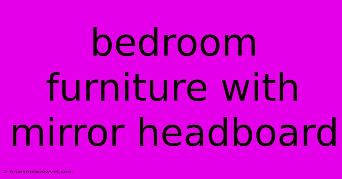 Bedroom Furniture With Mirror Headboard