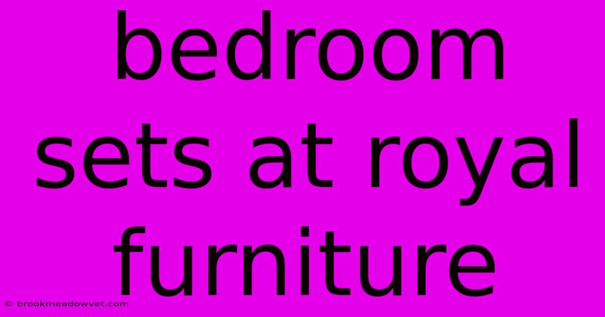 Bedroom Sets At Royal Furniture