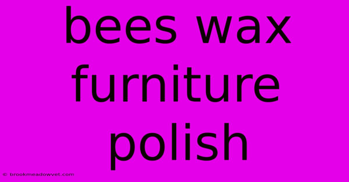 Bees Wax Furniture Polish