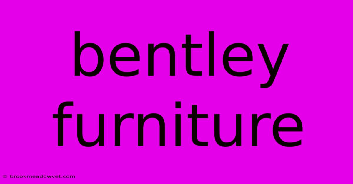 Bentley Furniture