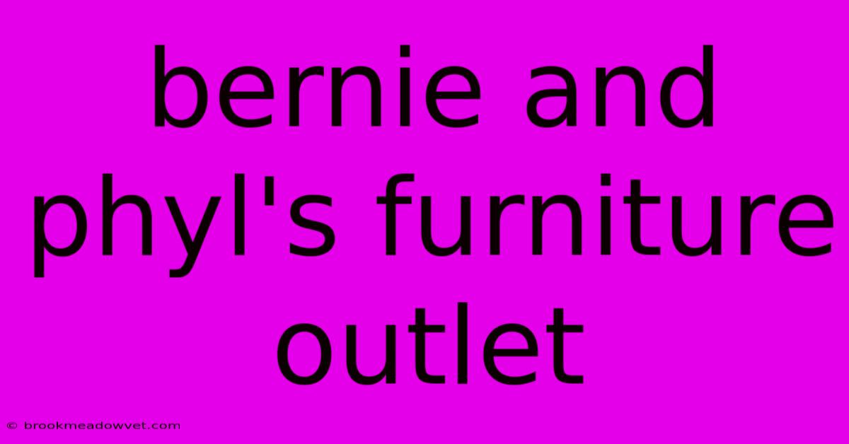 Bernie And Phyl's Furniture Outlet