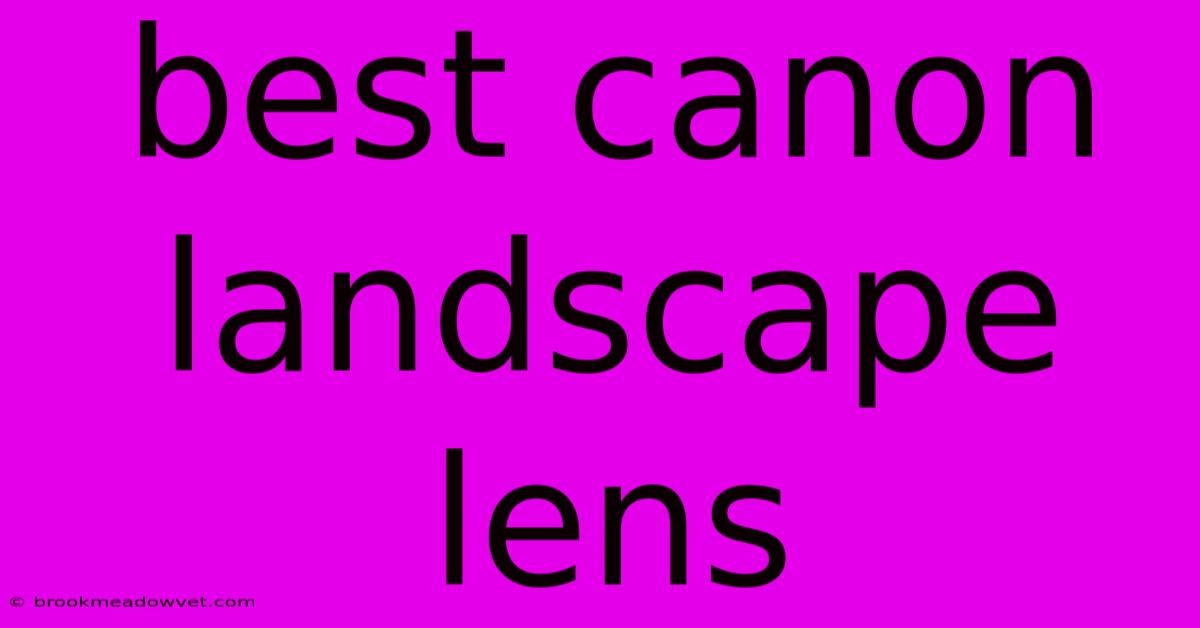 Best Canon Landscape Lens